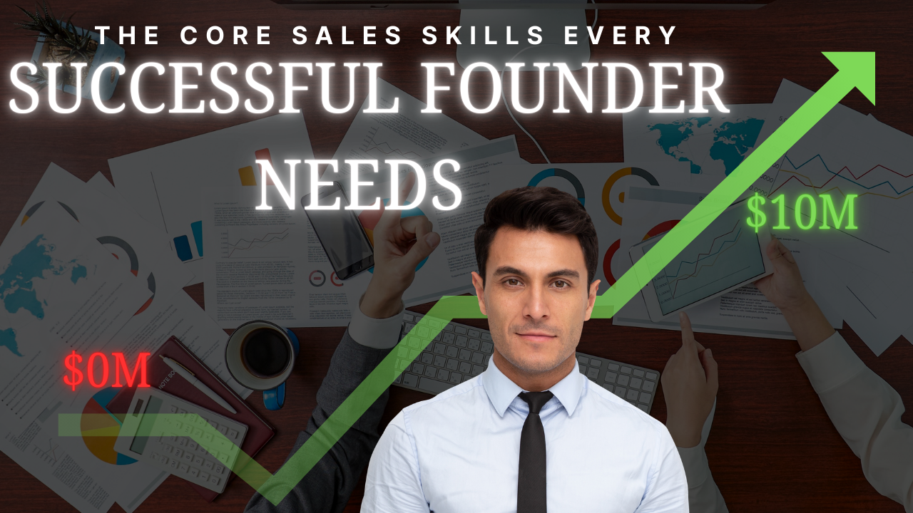 The Core Sales Skills Every Successful Founder Needs