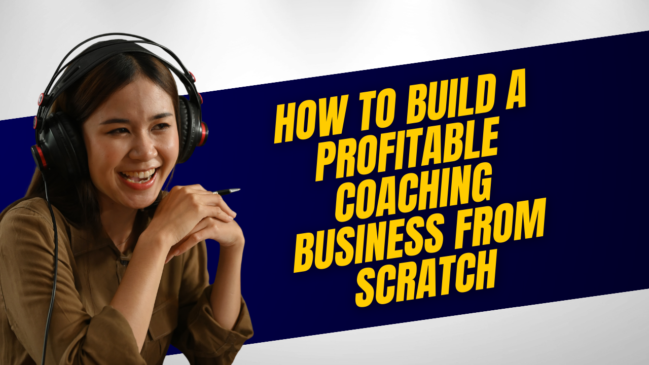 How to Build a Profitable Coaching Business from Scratch