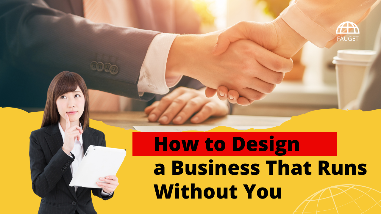 How to Design a Business That Runs Without You