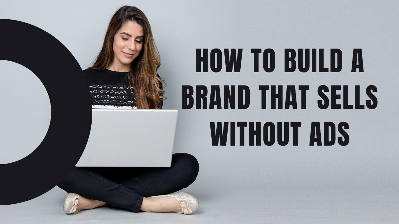 How to Build a Brand That Sells Without Ads